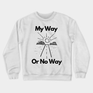 My Way OR No Way Crewneck Sweatshirt